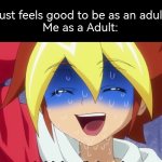 *Laugh extremely nervously* how do I tell that kid about why being adult sucks? | Kid:"It must feels good to be as an adult, right?"
Me as a Adult: | image tagged in adult,memes | made w/ Imgflip meme maker