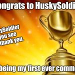 Award | Congrats to HuskySoldier; HuskySoldier if you see this thank you. for being my first ever comment. | image tagged in award,thank you | made w/ Imgflip meme maker