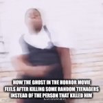 "GRAH! Someone has killed me 68 years ago and i will get revenge on YOU!" | HOW THE GHOST IN THE HORROR MOVIE FEELS AFTER KILLING SOME RANDOM TEENAGERS INSTEAD OF THE PERSON THAT KILLED HIM | image tagged in gifs,horror movie,ghost,dancing | made w/ Imgflip video-to-gif maker