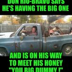 Funny | DON RIO-BRAVO SAYS HE'S HAVING THE BIG ONE; AND IS ON HIS WAY
TO MEET HIS HONEY
"YOU BIG DUMMY !" | image tagged in funny,sanford and son,fred sanford,dummy,heart attack,afterlife | made w/ Imgflip meme maker