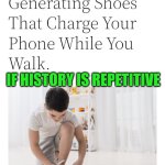 Funny | IF HISTORY IS REPETITIVE; THAT BISH IS ON HIS WAY TO MEET TESLA AND THE DUDE THAT MADE A GASOLINE CAR THAT RAN 100MPG | image tagged in funny,side effects,domino effect,history memes,nikola tesla,inventions | made w/ Imgflip meme maker