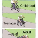 Bike Fall | Childhood; Teenager; Adult | image tagged in memes,bike fall | made w/ Imgflip meme maker