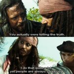 You actually were telling the truth