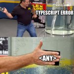 quick fix | TYPESCRIPT ERROR; <ANY> | image tagged in quick fix | made w/ Imgflip meme maker