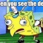 I want to look at the devil | when you see the devil | image tagged in memes,mocking spongebob,funny | made w/ Imgflip meme maker