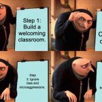Bias | Step 1: Build a welcoming classroom. Step 2: Celebrate diversity. Step 3: Ignore bias and microaggressions. Wait… that’s not how belonging works. | image tagged in memes,gru's plan | made w/ Imgflip meme maker
