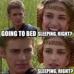 Nope, gonna scroll, maybe game a little til 1am | GOING TO BED; SLEEPING, RIGHT? SLEEPING, RIGHT? | image tagged in anakin padme 4 panel,memes | made w/ Imgflip meme maker