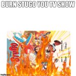 UPVOTE IF YOU HATE STUGO | BURN STUGO YOU TV SHOW | image tagged in memes,disney channel,disney,tv show,2025 | made w/ Imgflip meme maker