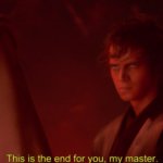 This Is The End For You, My Master