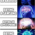 nokia | BUYING AN ANDROID; BUYING A SAMSUNG; BUYING AN APPLE (PHONE); BUYING A NOKIA | image tagged in memes,expanding brain | made w/ Imgflip meme maker