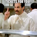 soup nazi | NO MAX TICKETS FOR YOU!! | image tagged in soup nazi | made w/ Imgflip meme maker