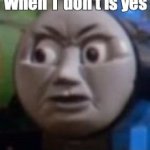 WHEN I DON'T IS YES template