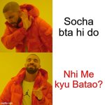 socha bta du | Socha bta hi do; Nhi Me kyu Batao? | image tagged in memes,drake hotline bling | made w/ Imgflip meme maker