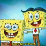 There’s 2 of them!?