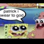 Spongebob patrick i swear to god