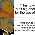 Tuxedo Winnie The Pooh | "This town ain't big enough for the two of us"; "This town does not have the capacity for both of our respective attendances." | image tagged in memes,tuxedo winnie the pooh,star trek the next generation,star trek data,westerns,cliche | made w/ Imgflip meme maker