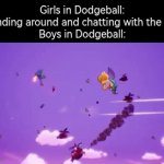 We will face WW4 before WW3. | Girls in Dodgeball: *Standing around and chatting with the girls*
Boys in Dodgeball: | image tagged in gifs,memes,funny,dodgeball | made w/ Imgflip video-to-gif maker