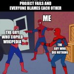 Spider Man Triple | WHEN THE GROUP PROJECT FAILS AND EVERYONE BLAMES EACH OTHER; ME; THE GUY WHO COPIED WIKIPEDIA; THE GUY WHO DID NOTHING | image tagged in spider man triple,fun,funny memes | made w/ Imgflip meme maker