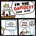 P.O.V. brainrot be like | I WATCH SKIBIDI TOILET FOR SIX HOURS EVERY DAY. SKIBIDI RIZZ FANUM TAX AT 3:AM | image tagged in i'm the dumbest man alive | made w/ Imgflip meme maker