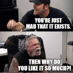 Which side are you on? (Mostly the hate side, in which I actually don't want.) | THE WAR BETWEEN HATE AND ACCEPTANCE OF SKIBIDI TOILET BE LIKE:; SKIBIDI TOILET SUCKS AND IT'S CRINGE. YOU'RE JUST MAD THAT IT EXISTS. THEN WHY DO YOU LIKE IT SO MUCH?! BECAUSE IT'S A GOOD SERIES! NO, IT'S NOT! | image tagged in memes,american chopper argument,skibidi toilet,funny | made w/ Imgflip meme maker