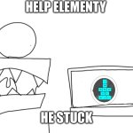 Help elementy | HELP ELEMENTY; HE STUCK | image tagged in inside,jaws,aaaaaaaaaaaaaaaaaaaaaaaaaaa | made w/ Imgflip meme maker