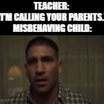 Watch now as the little brat suddenly turns into an angel | TEACHER: 
"I'M CALLING YOUR PARENTS."
MISBEHAVING CHILD: | image tagged in gifs,memes,funny,school | made w/ Imgflip video-to-gif maker