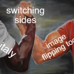 Epic Handshake | switching sides; image flipping tool; italy | image tagged in memes,epic handshake | made w/ Imgflip meme maker