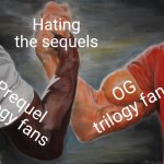 We all agree | Hating the sequels; OG trilogy fans; Prequel  trilogy fans | image tagged in memes,epic handshake | made w/ Imgflip meme maker
