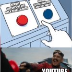 YouTube updates be like | REMOVE FEATURES EVERYONE COMPLAINS ABOUT; REMOVE FEATURES NO ONE HAS A PROBLEM WITH; YOUTUBE | image tagged in robotnik pressing red button,youtube | made w/ Imgflip meme maker