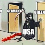Grim Reaper Knocking Door | GREENLAND; GERMANY; VIETNAM; USA | image tagged in grim reaper knocking door | made w/ Imgflip meme maker