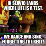 Banjo Kazooie Gruntilda | IN SLAVIC LANDS WHERE LIFE IS A TEST, WE DANCE AND SING, FORGETTING THE REST! | image tagged in banjo kazooie gruntilda,slavic lives matter | made w/ Imgflip meme maker