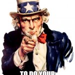 Uncle Sam Timesheet | I WANT YOU; TO DO YOUR TIMESHEET | image tagged in 4th of july 01 | made w/ Imgflip meme maker