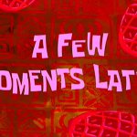 a few moments later