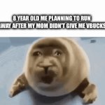 I didn’t even run away | 8 YEAR OLD ME PLANNING TO RUN AWAY AFTER MY MOM DIDN’T GIVE ME VBUCKS | image tagged in gifs,kids | made w/ Imgflip video-to-gif maker