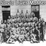 Yugoslav soldiers in 1925 | Slavic Lives Matter | image tagged in yugoslav soldiers in 1925,slavic lives matter,yugoslavic | made w/ Imgflip meme maker