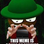 Cheating Expunged 3.5 | HE HE HE; THIS MEME IS GONNA BE PERFECT | image tagged in cheating expunged 3 5 | made w/ Imgflip meme maker