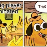 This Is Fine | Me seeing player 456 eliminated | image tagged in memes,this is fine | made w/ Imgflip meme maker