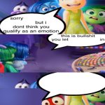I don't think you qualify as an emotion