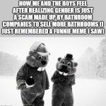 HUNDREDS OF BEAVERS FOREVER!!!! | HOW ME AND THE BOYS FEEL AFTER REALIZING GENDER IS JUST A SCAM MADE UP BY BATHROOM COMPANIES TO SELL MORE BATHROOMS (I JUST REMEMBERED A FUNNIE MEME I SAW) | image tagged in hundreds of beavers sherlock holmes,smart,sherlock,sherlock holmes,hundreds of beavers,gender | made w/ Imgflip meme maker