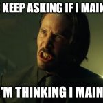 I’m thinking I’m back | PEOPLE KEEP ASKING IF I MAIN ALEPH; YEAH, I'M THINKING I MAIN ALEPH | image tagged in i m thinking i m back | made w/ Imgflip meme maker