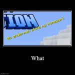 What | | image tagged in funny,demotivationals | made w/ Imgflip demotivational maker