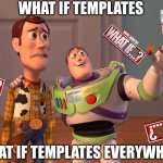 WHAT IF I BLEACHED MY EYES? LOLOLOLOLOL (DeviantArt template memes in a nutshell) | WHAT IF TEMPLATES; WHAT IF TEMPLATES EVERYWHERE | image tagged in x x everywhere,what if,deviantart,meme template,everywhere | made w/ Imgflip meme maker