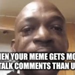 sad | WHEN YOUR MEME GETS MORE TRASH TALK COMMENTS THAN UPVOTES | image tagged in gifs,sad | made w/ Imgflip video-to-gif maker
