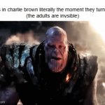 the peanuts | kids in charlie brown literally the moment they turn 18:
(the adults are invsible) | image tagged in gifs,thanos | made w/ Imgflip video-to-gif maker
