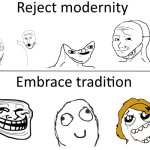 Back in my day we had rage comics! | image tagged in reject modernity embrace tradition,back in my day | made w/ Imgflip meme maker