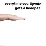 Everytime you upvote X gets a headpat