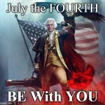 July the Fourth be with You | July the FOURTH; BE With YOU | image tagged in george washington eagle | made w/ Imgflip meme maker