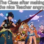 This is where the scariest part begins. | The Class after making the nice Teacher angry: | image tagged in class,teacher | made w/ Imgflip meme maker