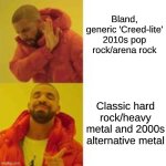 Take Notes AMV Creators | Bland, generic 'Creed-lite' 2010s pop rock/arena rock; Classic hard rock/heavy metal and 2000s alternative metal | image tagged in not that but this,memes,music,rock music,anime,fandom | made w/ Imgflip meme maker