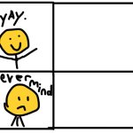 Yay never mind meme